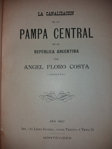 La Canalización De  Pampa Central Argentina Floro Costa 1897