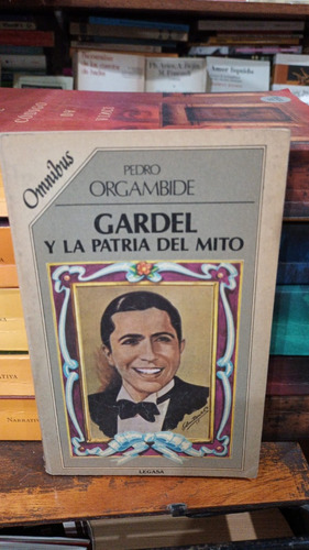 Pedro Orgambide - Gardel Y La Patria Del Mito