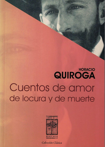 Libro Cuentos De Amor De Locura Y De Muerte - Quiroga, Horac