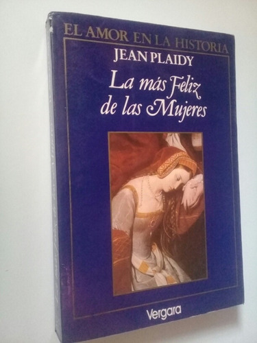 La Más Feliz De Las Mujeres - Jean Plaidy 1990 Argentina