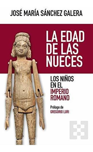 La Edad De Las Nueces: Los Niños En El Imperio Romano: 79 (n