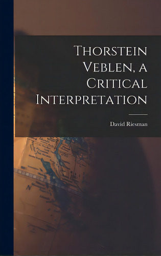 Thorstein Veblen, A Critical Interpretation, De Riesman, David 1909-2002. Editorial Hassell Street Pr, Tapa Dura En Inglés