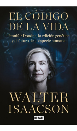 El Codigo De La Vida - Walter Isaacson - Debate - Libro