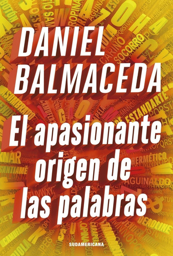El apasionante origen de las palabras -, de Daniel Balmaceda. Editorial Sudamericana, tapa blanda en español, 2020