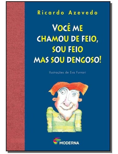 Voce Me Chamou De Feio, Mas Sou Dengoso, De Azevedo, Ricardo. Editora Moderna Em Português