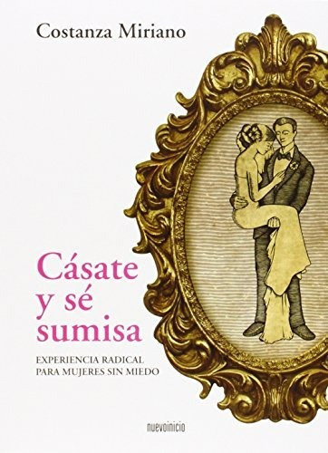 Cãâãâ¡sate Y Sãâãâ© Sumisa : Experiencia Radical Para Mujeres Sin Miedo, De Costanza Miriano. Editorial Nuevo Inicio, Tapa Blanda En Español