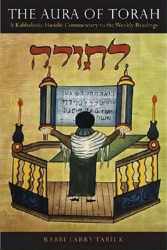 The Aura Of Torah : A Kabbalistic-hasidic Commentary To The Weekly Readings, De Larry Tabick. Editorial Jewish Publication Society, Tapa Blanda En Inglés