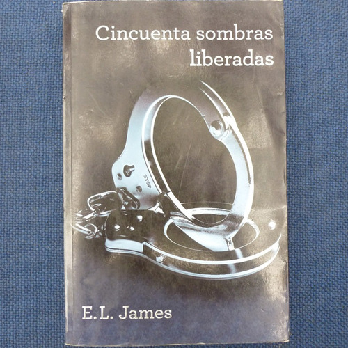 Cincuenta Sombras Liberadas, E. L. James, Ed. Grijalbo