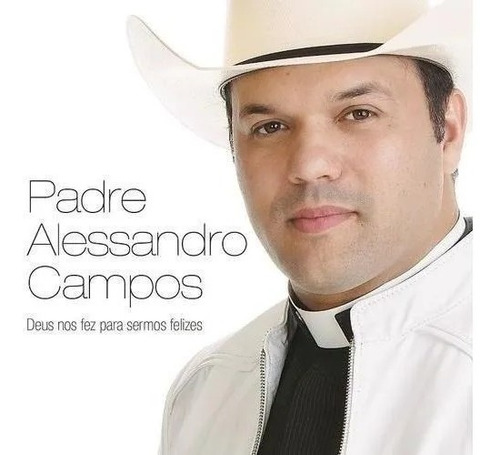 Cd-padre Alessandro Campos- Deus Nos Fez Para Sermos Felizes