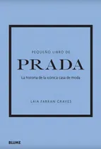 Comprar Pequeño Libro De Prada: La Historia De La Icónica Casa De Moda, De Laia Farran Graves. Serie Pequeño Libro Moda Editorial Blume, Tapa Dura, Edición Primera En Español, 2022