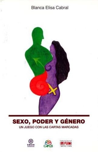 Sexo Poder Y Genero Un Juego Con Las Cartas Marcadas, De Blanca Elisa Cabral Veloz. Editorial Capub En Español