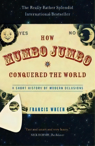 How Mumbo-jumbo Conquered The World, De Francis Wheen. Editorial Ingram Publisher Services Us, Tapa Blanda En Inglés