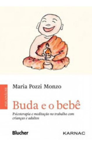 Buda E O Bebê: Psicoterapia E Meditação No Trabalho Com Crianças E Adultos, De Monzo, Maria Pozzi. Editora Edgard Blucher, Capa Mole, Edição 1ª Edição - 2017 Em Português