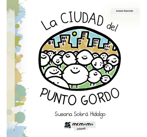 La Ciudad Del Punto Gordo, De Sobrá Hidalgo , Susana.., Vol. 1.0. Editorial Mr. Momo, Tapa Blanda, Edición 1.0 En Español, 2029