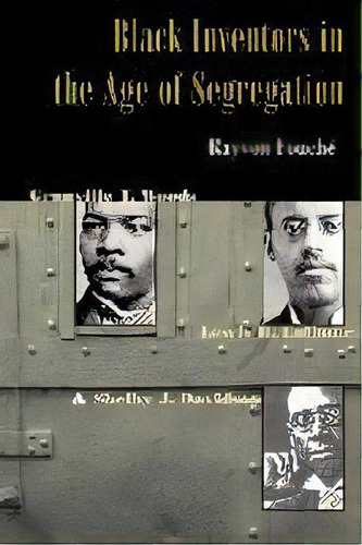 Black Inventors In The Age Of Segregation : Granville T. Woods, Lewis H. Latimer, And Shelby J. D..., De Rayvon Fouche. Editorial Johns Hopkins University Press, Tapa Blanda En Inglés