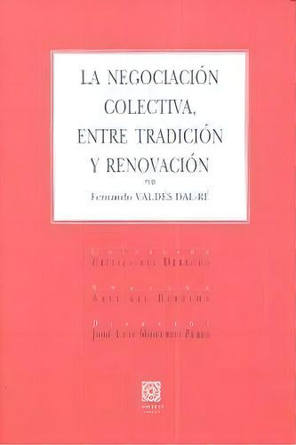 La Negociaciãâ³n Colectiva, Entre Tradiciãâ³n Y Renovaciãâ³n, De Valdes, Fernando. Editorial Comares En Español