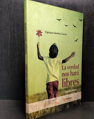 La Verdad Nos Hará Libres Cipriano Sanchez Garcia