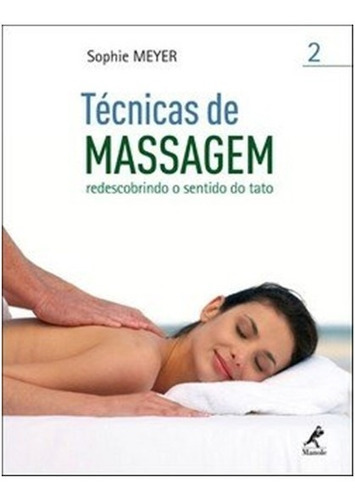 Tecnicas De Massagem Redescobrindo O Sentido Do Tato, De Meyer. Editora Manole, Edição 1 Em Português