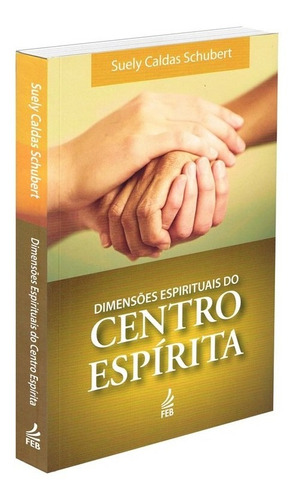 Dimensões Espirituais do Centro Espírita: Não Aplica, de : Suely Caldas Schubert. Série Não aplica, vol. Não Aplica. Editora Feb, edição não aplica em português, 2016