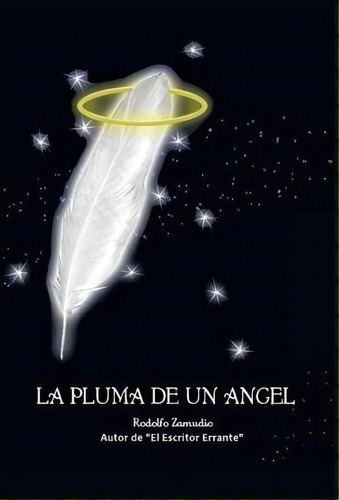 La Pluma De Un Angel, De Rodolfo Zamudio Hermida. Editorial Palibrio, Tapa Dura En Español