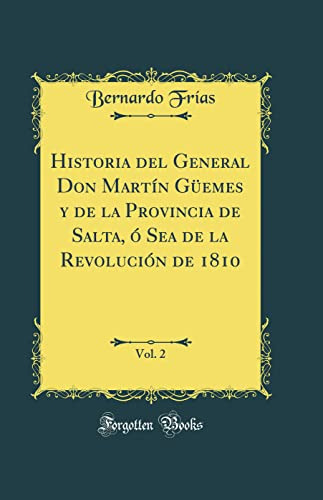 Historia Del General Don Martin Güemes Y De La Provincia De