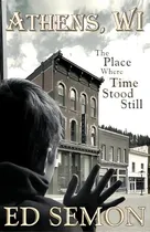 Comprar Athens, Wi: The Place Where Time Stood Still, De Semon, Ed. Editorial Createspace, Tapa Blanda En Inglés