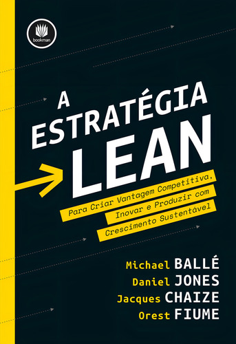 A Estratégia Lean: Para Criar Vantagem Competitiva, Inovar E Produzir Com Crescimento Sustentável, De Michael Ballé., Vol. 1. Editorial Bookman, Tapa Mole En Português