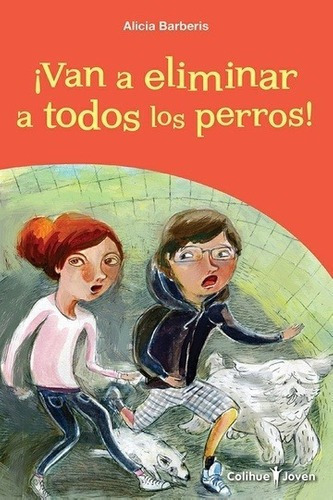 Van A Eliminar A Todos Los Perros! - Alicia Barberi, De Alicia Barberis. Editorial Colihue En Español