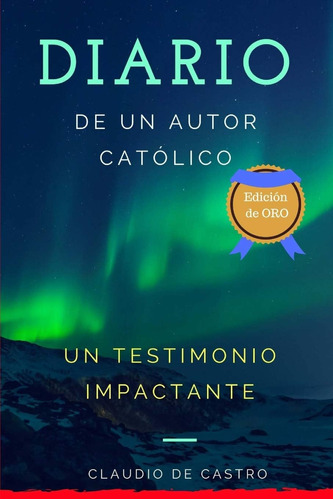 Libro: Diario De Un Autor Católico: Un Testimonio Impactante