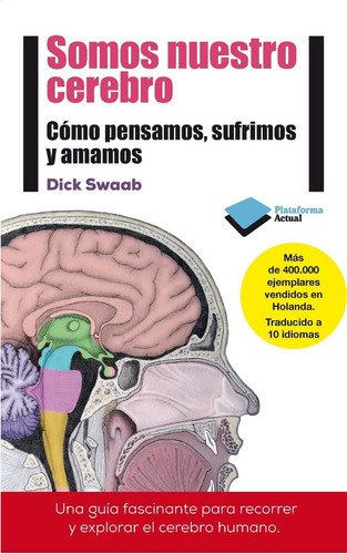 Somos Nuestro Cerebro, de Dick Swaab. Editorial Plataforma, tapa blanda en español, 2014