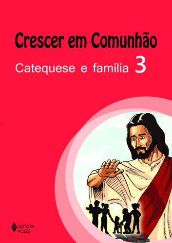 Crescer em comunhão Catequese e família vol. 3, de Silva, Gizamara Aparecida da. Editorial Editora Vozes Ltda., capa mole em português, 2014