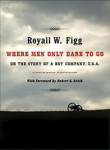 Where Men Only Dare To Go : Or The Story Of A Boy Company, C.s.a., De Royall W. Figg. Editorial Louisiana State University Press, Tapa Blanda En Inglés