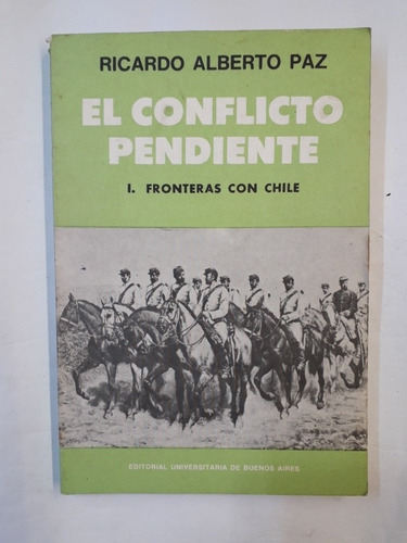 R.a. Paz El Conflicto Pendiente Tomo I: Fronteras Con Chile 