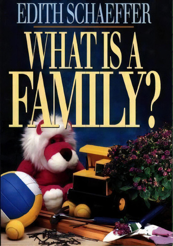 What Is A Family?, De Edith Schaeffer. Editorial Baker Publishing Group, Tapa Blanda En Inglés