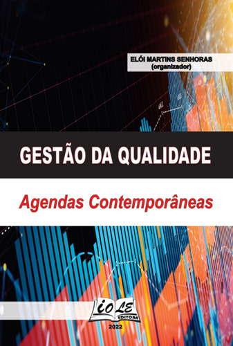 Gestão Da Qualidade: Agendas Contemporâneas, De Elói Martins Senhoras (organizador). Série Não Aplicável, Vol. 1. Editora Clube De Autores, Capa Mole, Edição 1 Em Português, 2022