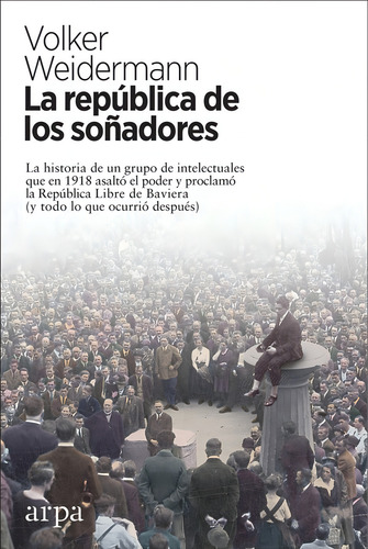 La Republica De Los Soñadores. Volker Weidermann. Arpa