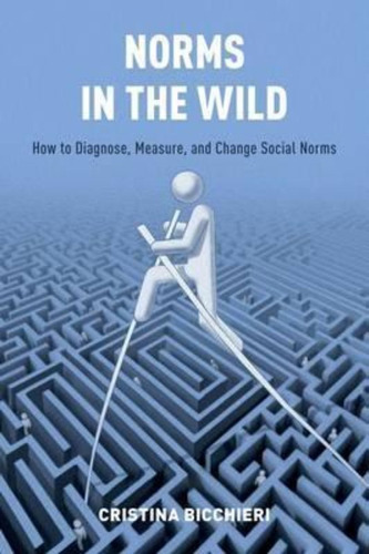 Norms In The Wild : How To Diagnose, Measure, And Change Social Norms, De Cristina Bicchieri. Editorial Oxford University Press Inc, Tapa Blanda En Inglés
