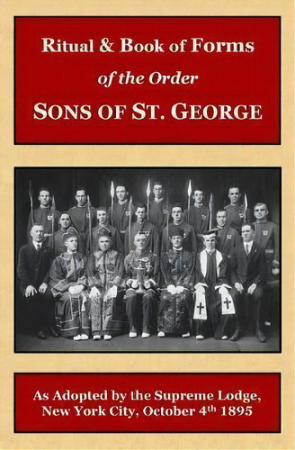 Ritual And Book Of Forms Of The Order Sons Of St. George 1895, De Peter Langford. Editorial Createspace Independent Publishing Platform, Tapa Blanda En Inglés