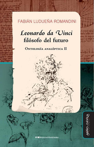 Leonardo da Vinci, filósofo del futuro, de Fabian Ludueña Romandini. Editorial Miño y Dávila Editores, tapa blanda en español, 2023