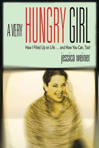 A Very Hungry Girl How I Filled Up On Lifeand How You Can, T