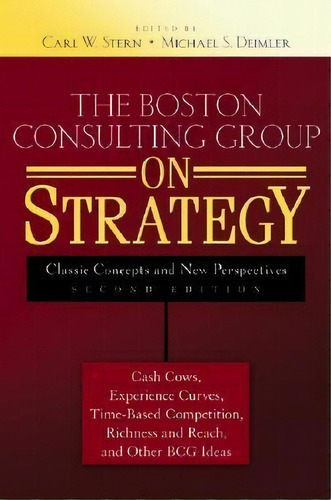 The Boston Consulting Group On Strategy : Classic Concepts And New Perspectives, De Carl W. Stern. Editorial John Wiley & Sons Inc, Tapa Dura En Inglés, 2006