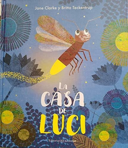 La Casa De Luci, De Jane Clarke | Britta Teckentrup. Editorial Alianza Distribuidora De Colombia Ltda., Tapa Dura, Edición 2018 En Español