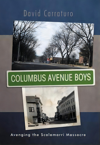 Columbus Avenue Boys: Avenging The Scalamari Massacre, De David Carraturo., Vol. 1. Editorial Iuniverse, Tapa Dura En Inglés
