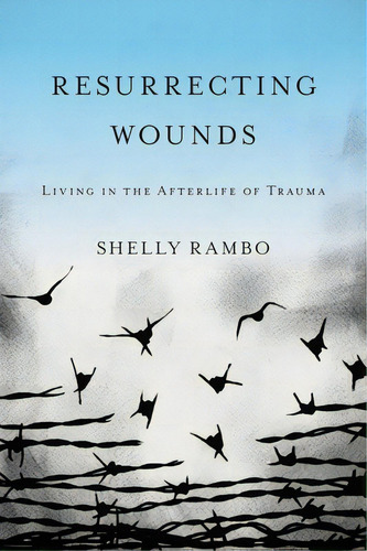 Resurrecting Wounds: Living In The Afterlife Of Trauma, De Rambo, Shelly. Editorial Baylor Univ Pr, Tapa Blanda En Inglés