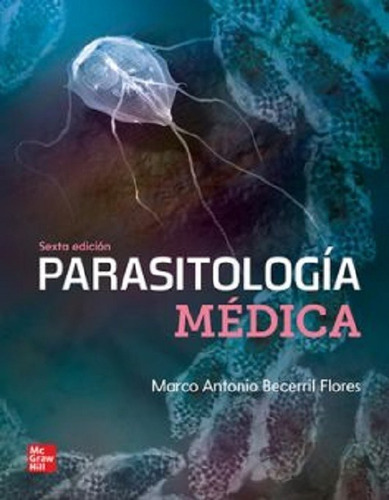 Parasitologia Medica 6° Edición, De Marco Antonio Becerril Flores. Editorial Mg Graw Hill, Tapa Blanda En Español, 2023