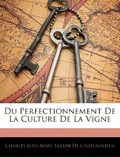 Du Perfectionnement De La Culture De La Vigne, De De Chateauvieux, Charles Jean Marc Lull. Editorial Nabu Pr, Tapa Blanda En Inglés