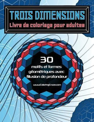 Trois Dimensions - Livre De Coloriage Pour Adultes : 30 M...