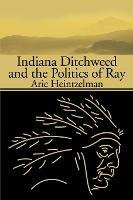 Libro Indiana Ditchweed And The Politics Of Ray - Aric He...