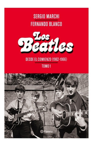 Beatles Tomo 1. Desde El Comienzo (1962-1966) - Marchi, Bla