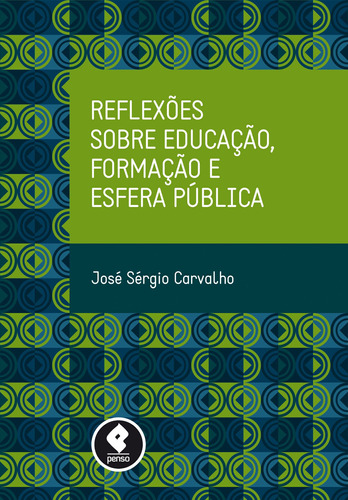 Reflexões sobre Educação, Formação e Esfera Pública, de Carvalho, José Sérgio. Penso Editora Ltda., capa mole em português, 2013